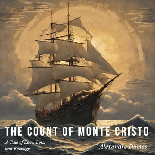 The Count Of Monte Cristo: A Swashbuckling Tale For The Ages The Count Of Monte Cristo: A Swashbuckling Tale For The Ages