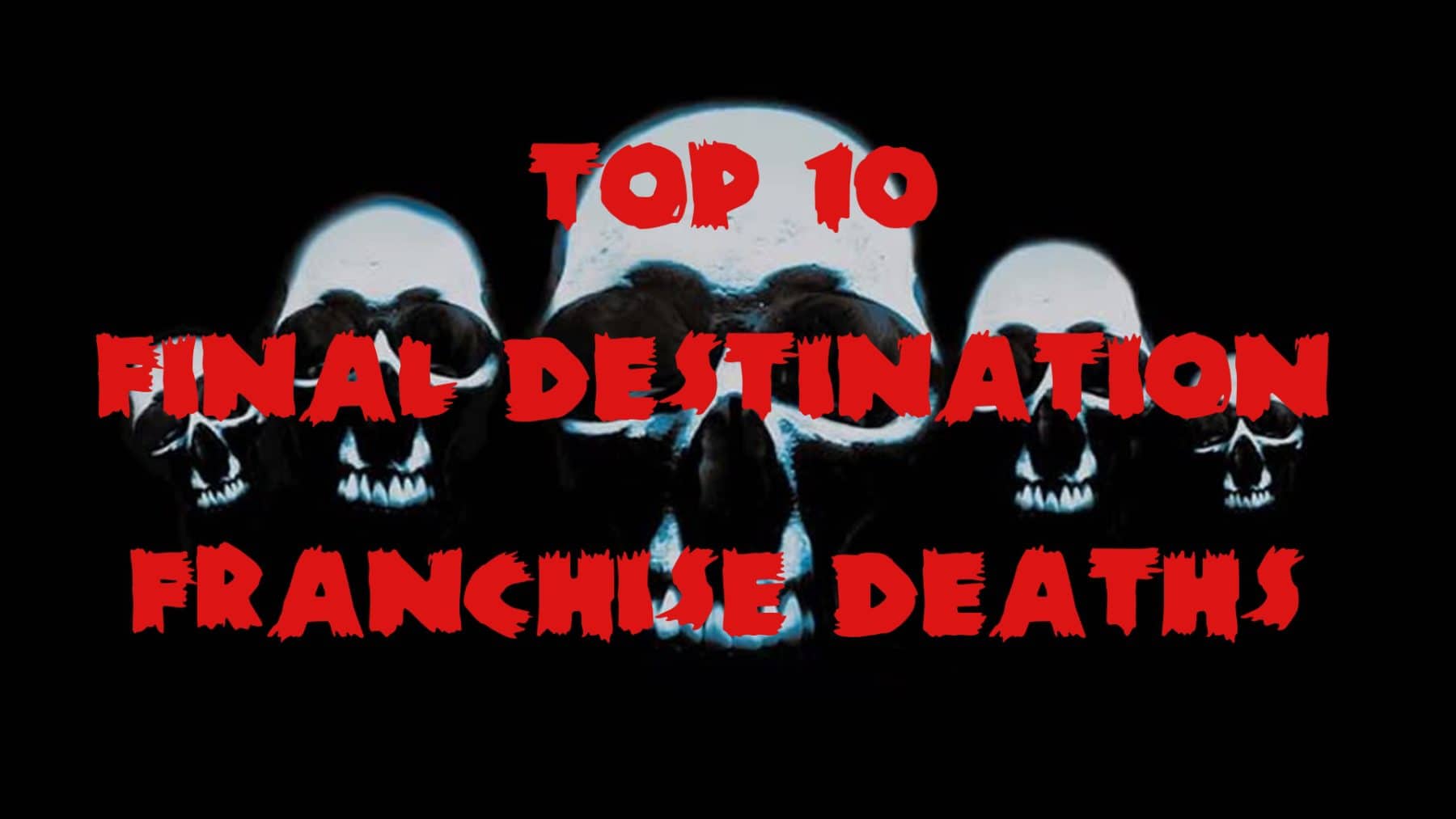 The Final Destination Franchise: A Look At The Worldwide Box Office Performance And The Bloodline Trailer The Final Destination Franchise: A Look At The Worldwide Box Office Performance And The Bloodline Trailer