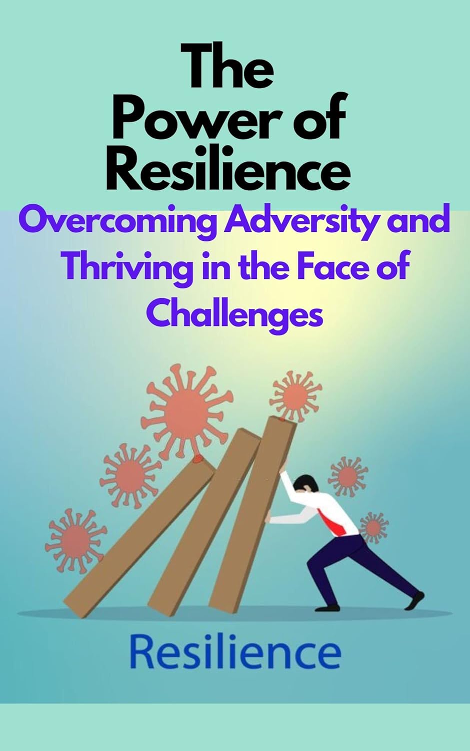 The Power Of Resilience: Overcoming Challenges And Building A Stronger You The Power Of Resilience: Overcoming Challenges And Building A Stronger You