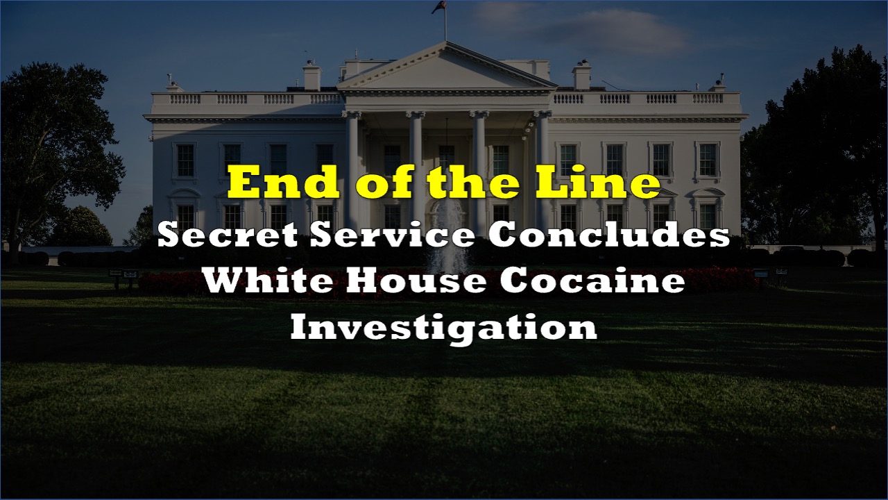 White House Cocaine Found: Secret Service Investigation Concludes White House Cocaine Found: Secret Service Investigation Concludes